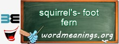 WordMeaning blackboard for squirrel's-foot fern